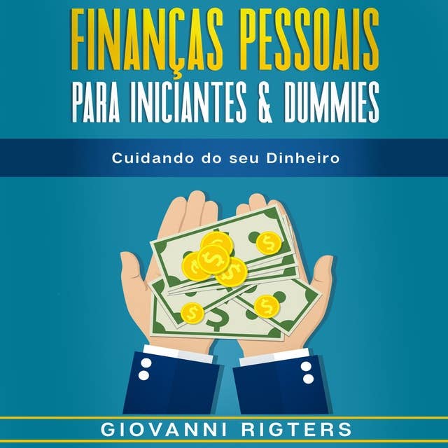 Finanças Pessoais Para Iniciantes & Dummies: Cuidando do seu Dinheiro