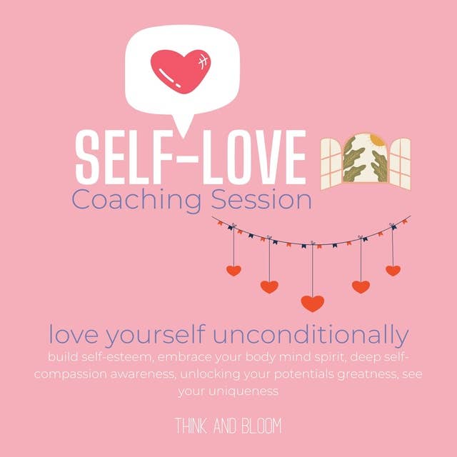 Self-Love Coaching Session - love yourself unconditionally: build self-esteem, embrace your body mind spirit, deep self-compassion awareness, unlocking your potentials greatness, see your uniqueness