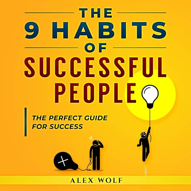 The 9 Habits of Successful People: The Perfect Guide for Success