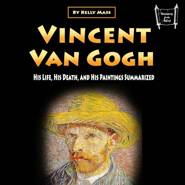 Vincent van Gogh: His Life, His Death, and His Paintings Summarized