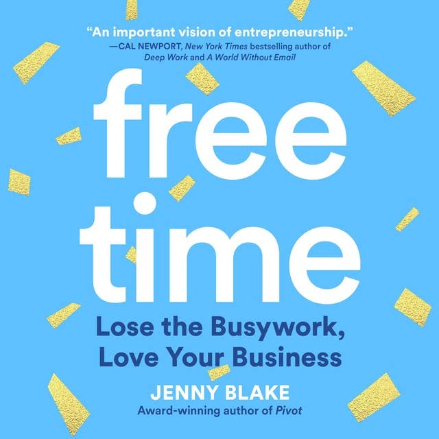 Free Time: Lose the Busywork, Love Your Business