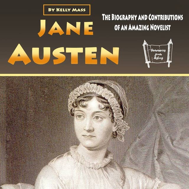 Jane Austen: The Biography and Contributions of an Amazing Novelist