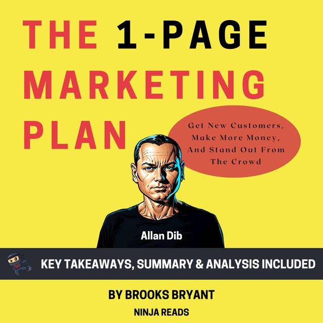 Summary: The 1-Page Marketing Plan: Get New Customers, Make More Money, And Stand Out From The Crowd by Allan Dib: Key Takeaways, Summary & Analysis