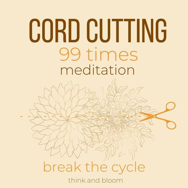 Cord-Cutting 99 times Meditation Break the cycle: leave toxic unhealthy relationships, self-sabotage, let go of negative thought patterns people circumstances situations, draw boundary protection
