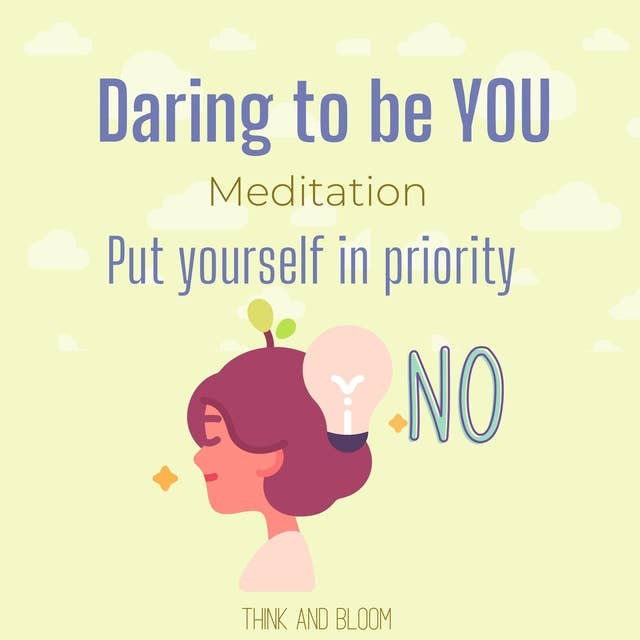 Daring to be you meditation Put yourself in priority: be authentic, embrace imperfection, live your highest potential, clarity clear mindset, courageous to be vulnerable, strength power