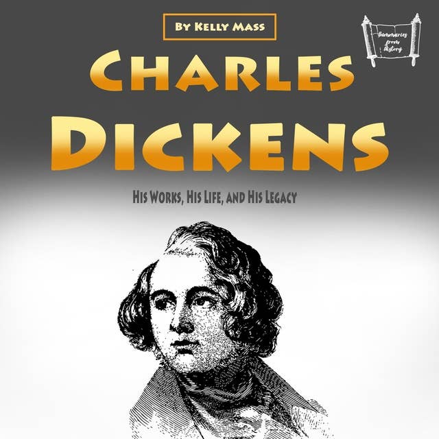 Charles Dickens: His Works, His Life, and His Legacy
