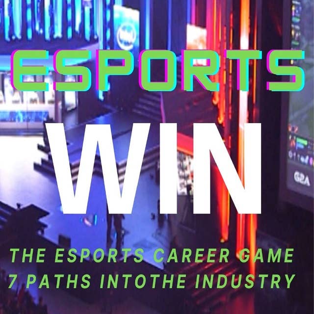 Win the eSports Career Game: 7 paths into the industry: 7 paths into the industry
