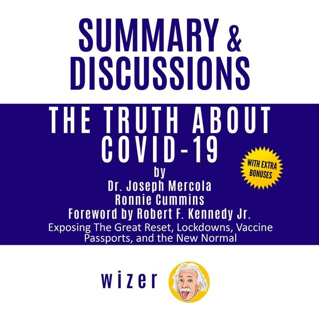 Summary & Discussions of The Truth About COVID-19 by Dr. Joseph Mercola, Ronnie Cummins, Robert F. Kennedy Jr. (Foreword): Exposing The Great Reset, Lockdowns, Vaccine Passports, and the New Normal