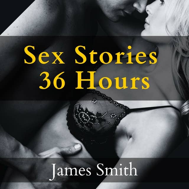 Sex Stories 36 Hours: Kinky Erotica stories full of Lesbian, BDSM, Teacher, Best Friend’s Mom, Taboo and Threesome Stories