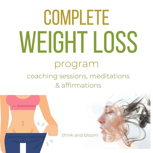 Complete weight loss program - coaching sessions, meditations & affirmations: effortless healthy alternative, hypnotic power, motivations to exercises, ... binge eating, journey to fitness health