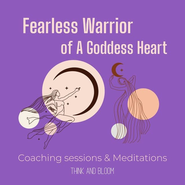 Fearless Warrior of A Goddess Heart - Coaching sessions & Meditations: self-sabotage, learn to love again, open your heart chakra, feeling safe, love medicine, feminine power, embrace your past
