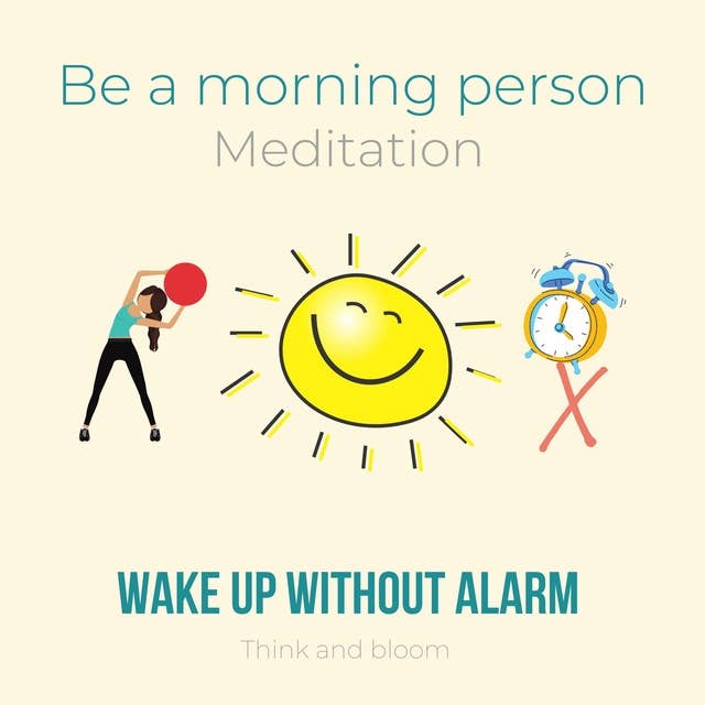 Be A Morning Person Meditation - Wake up without alarm: self-hypnosis technique, eager to get up, power of will, working with subconscious mind, passionate motivation happiness joy productivity