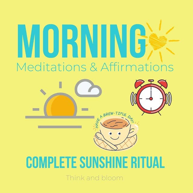 Morning Meditations & Affirmations - complete sunshine ritual: increase clarity focus productivity, strong motivation, champion mindset, energetic abundance, kickstart your projects, self mastery