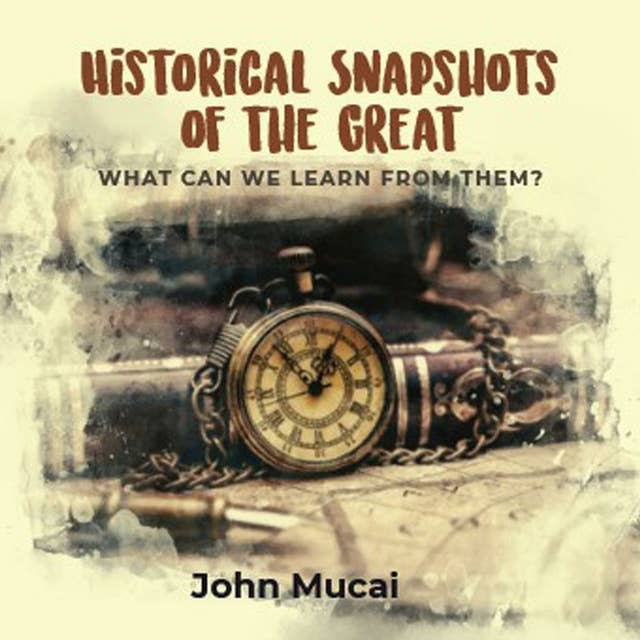HISTORICAL SNAPSHOTS OF THE GREAT: What can we learn from them?