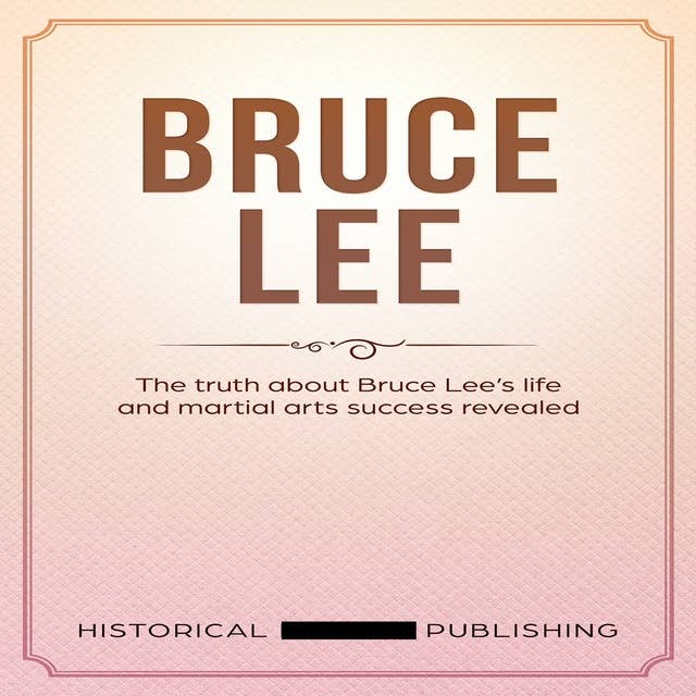 Bruce Lee: The truth about Bruce Lee’s life and martial arts success revealed