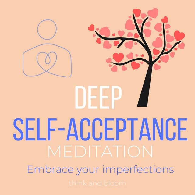 Deep Self-Acceptance Meditation - Embrace your imperfections: unite your soul fragments, Let go of others judgements, Raise self-worth, keys to self-care, Self-love, master inner peace forgiveness
