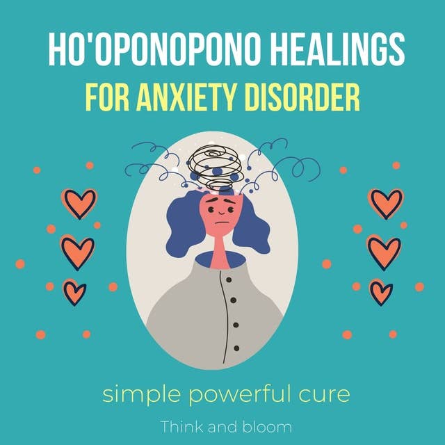 Ho'oponopono Healings For Anxiety Disorder - simple powerful cure: Overcome Worry Obsessive Compulsive Disorders, Break the cycle, Persoanality Disorder, Finding peace solutions, acceptance love
