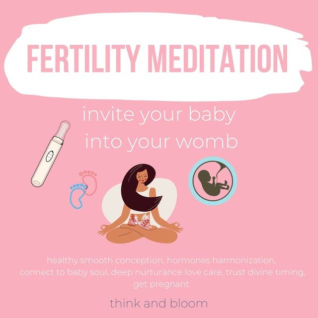 Fertility Meditation Invite your baby into your womb: healthy smooth conception, hormones harmonization, connect to baby soul, deep nurturance love care, trust divine timing, get pregnant