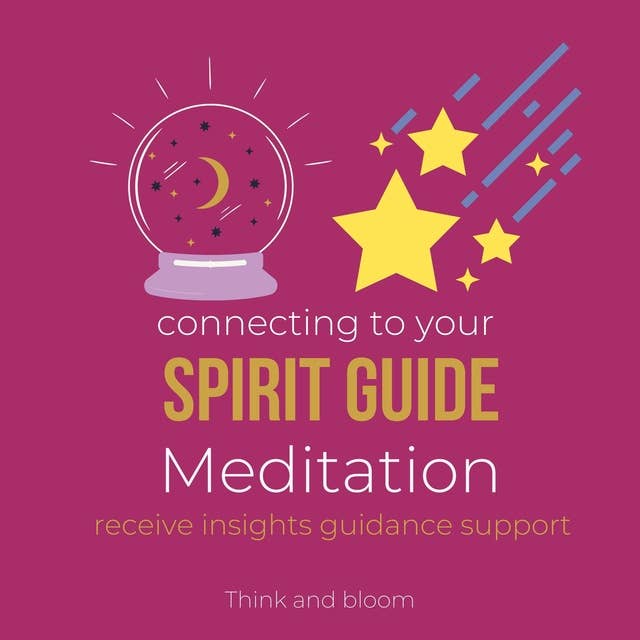 Connecting to Your Spirit Guide Meditation - receive insights guidance support: open your psychic power, multidimensional self, messages from cosmic helpers, life of purpose, healing unconditional