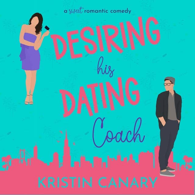 Desiring His Dating Coach: A Sweet Romantic Comedy