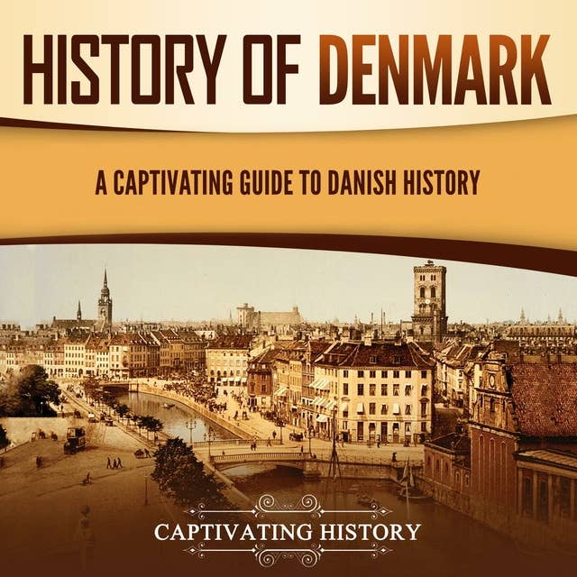 History of Denmark: A Captivating Guide to Danish History