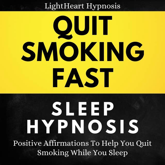 Quit Smoking Fast Sleep Hypnosis: Positive Affirmations To Help You Quit Smoking While You Sleep