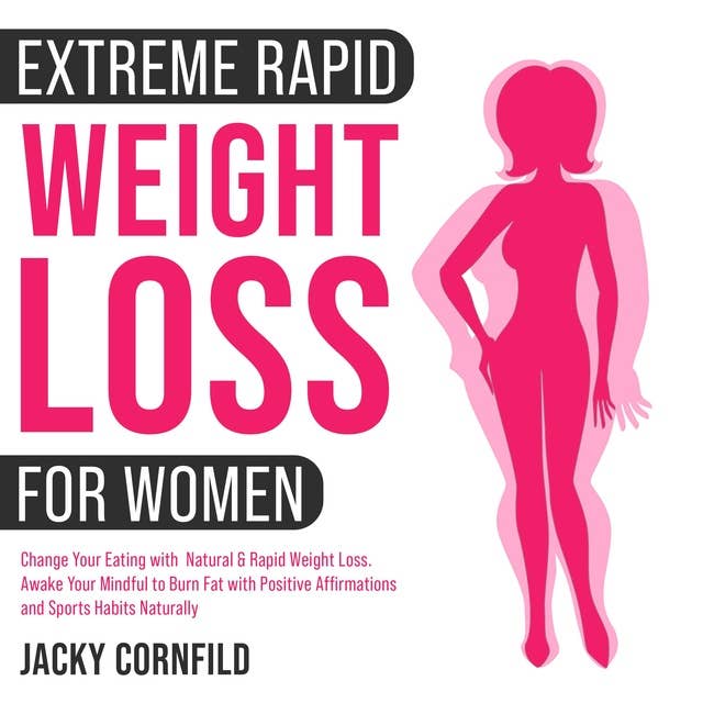 Extreme rapid weight loss hypnosis for women: Change Your Eating with  Natural & Rapid Weight Loss. Awake Your Mindful to Burn Fat with Positive Affirmations and Sports Habits Naturally