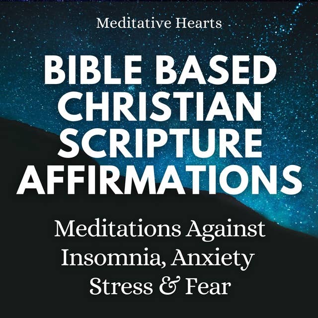 Bible Based Christian Scripture Affirmations: Meditations Against Insomnia, Anxiety, Stress, And Fear