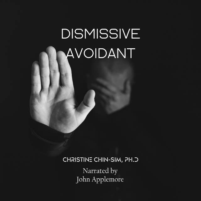 The Dismissive Avoidant Attachment Style & How Childhood Traumas Can Result in Dysfunctional Behaviors in Adult Relationships: Learn Your Triggers & Begin to Heal