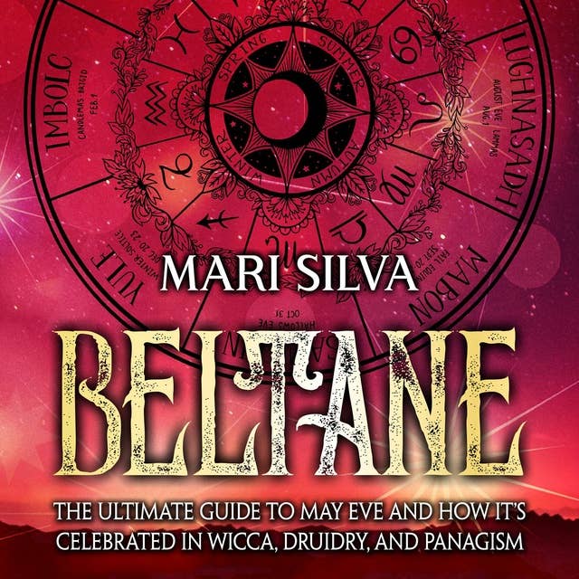 Beltane: The Ultimate Guide to May Eve and How It’s Celebrated in Wicca, Druidry, and Paganism