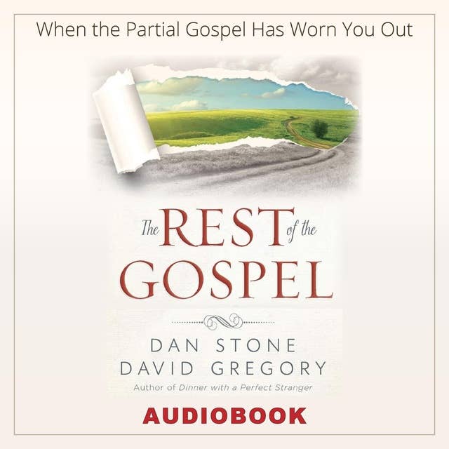 The Rest of the Gospel: When the Partial Gospel Has Worn You Out