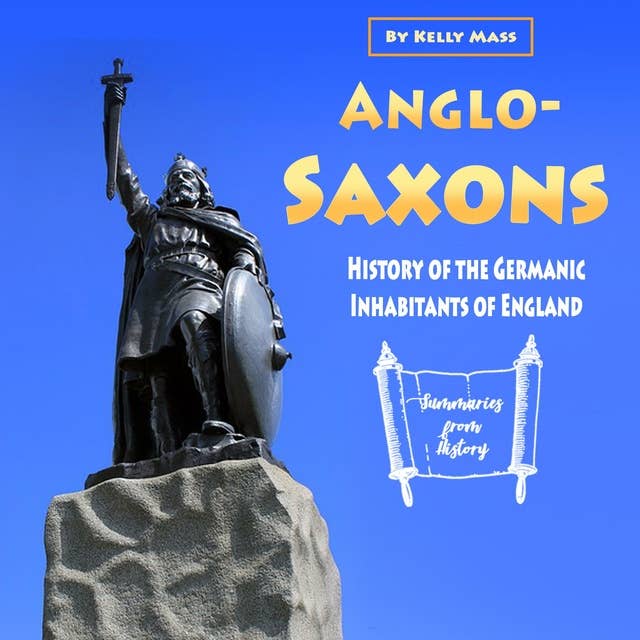 Anglo-Saxons: History of the Germanic Inhabitants of England