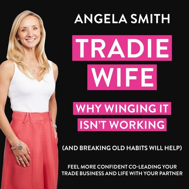 Tradie Wife: Why Winging It Isn't Working (And Breaking Old Habits Will Help)
