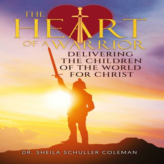 Cover for THE HEART OF A WARRIOR: DELIVERING THE CHILDREN OF THE WORLD FOR CHRIST