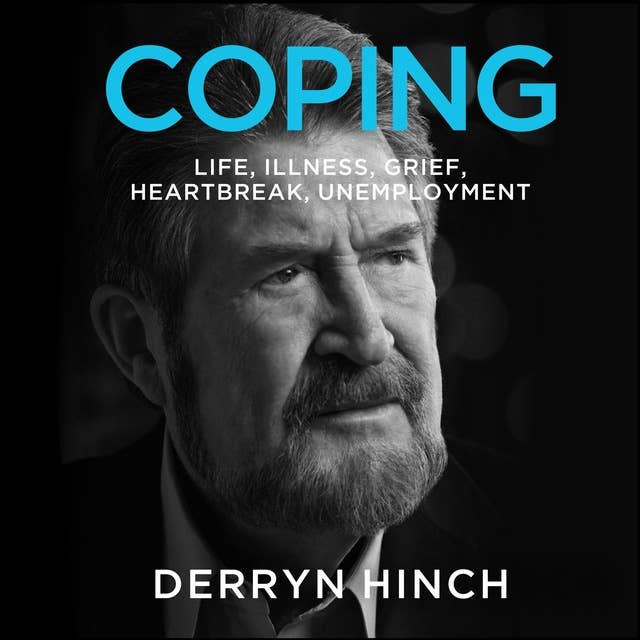COPING: Life, Illness, Grief, Heartbreak, Unemployment