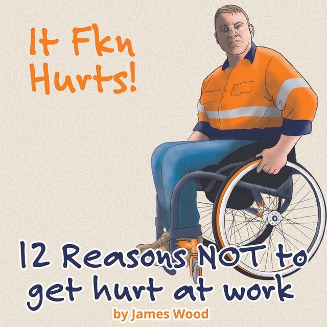 12 Reasons NOT to get hurt at work: It Hurts!
