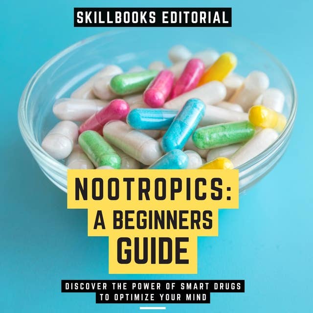 Nootropics: A Beginners Guide - Discover The Power Of Smart Drugs To Optimize Your Mind: ( Extended Edition )