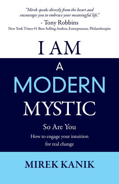 I AM a Modern Mystic - So Are You: How to Engage your Intuition for Real Change