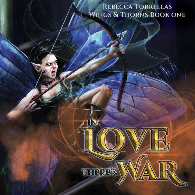 In Love There's War (Wings & Thorns, Book 1): An Urban Fantasy Warrior Fairy Series