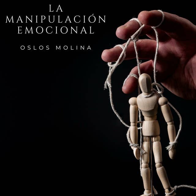 La manipulación emocional: ¿Por que me dejo manipular ? ¿por que manipulo?