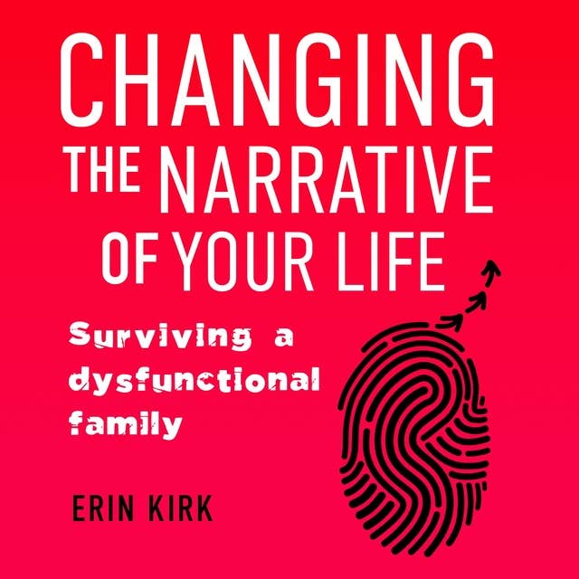 Changing the Narrative of Your Life: Surviving a Dysfunctional Family
