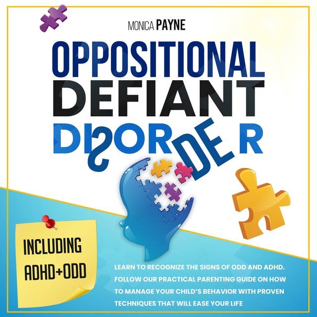 Oppositional Defiant Disorder: Comprehensive Guide to Managing and Resolving ODD in Children and a Host of Practical Exercises to Turn Them Into Happy Children and Yourselves Into Peaceful Parents