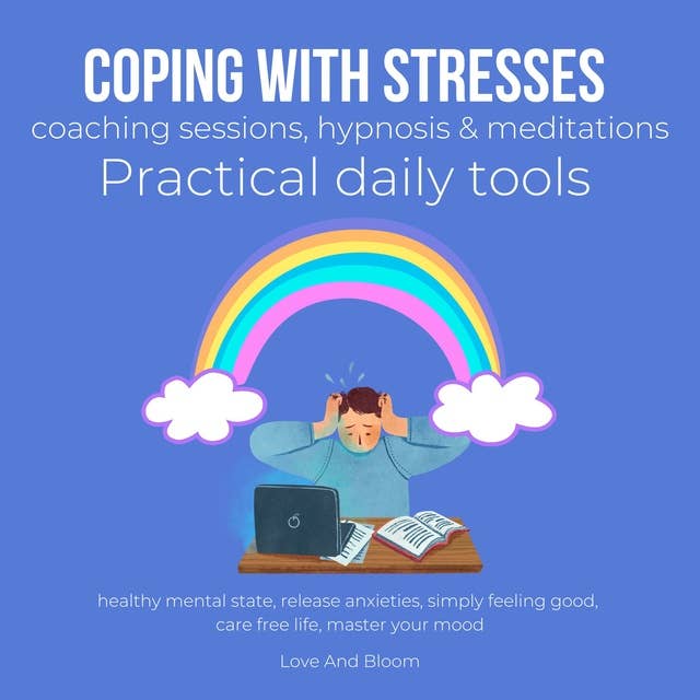 Coping with stresses coaching sessions, hypnosis & meditations Practical daily tools: healthy mental state, release anxieties, simply feeling good, care free life, master your mood