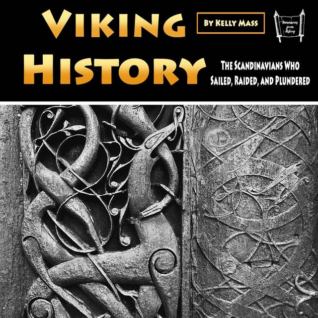 Viking History: The Scandinavians Who Sailed, Raided, and Plundered
