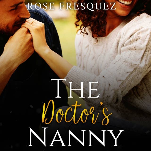 The Doctor's Nanny: A Contemporary Christian and Interracial Workplace Romance