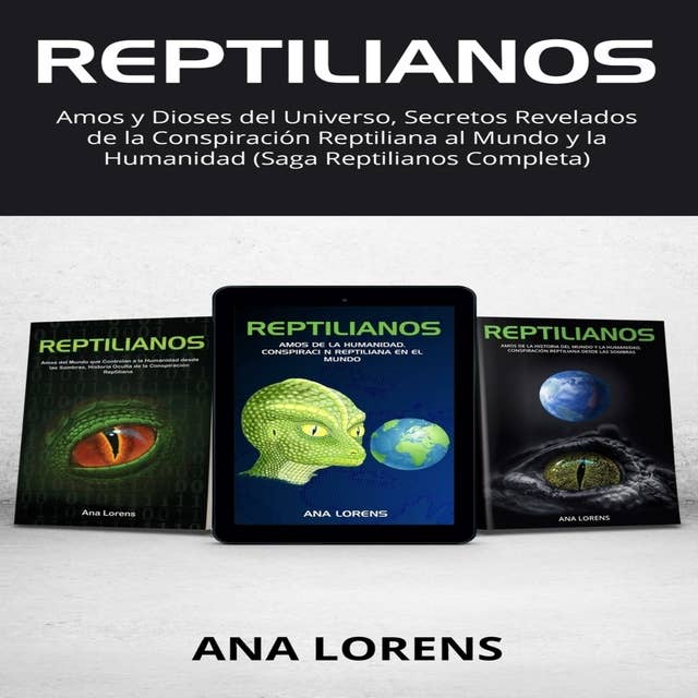 Reptilianos: Amos y Dioses del Universo, Secretos Revelados de la Conspiración Reptiliana al Mundo y la Humanidad  (Saga Reptilianos Completa)