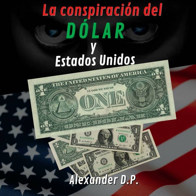 La conspiracion del dolar y Estados Unidos