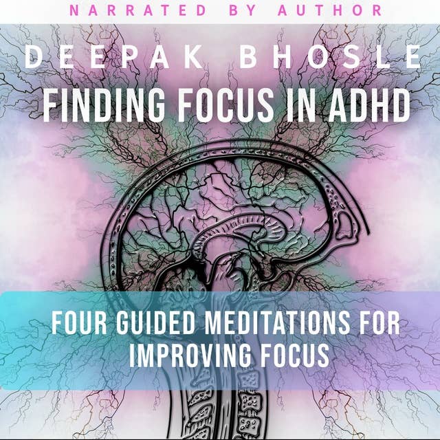 Finding Focus in ADHD: Four Guided Meditations for Improving Focus