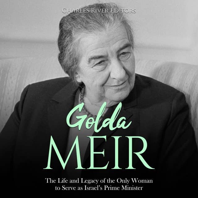 Golda Meir: The Life and Legacy of the Only Woman to Serve as Israel’s Prime Minister