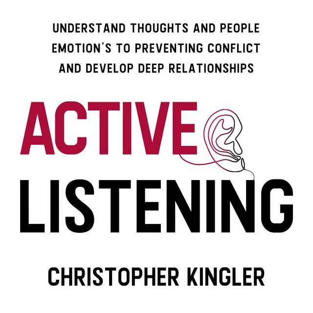 Active Listening: Understand Thoughts and People Emotion's to Preventing Conflict and Develop Deep Relationships